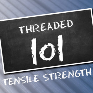 Threaded 101-Tensile Strength