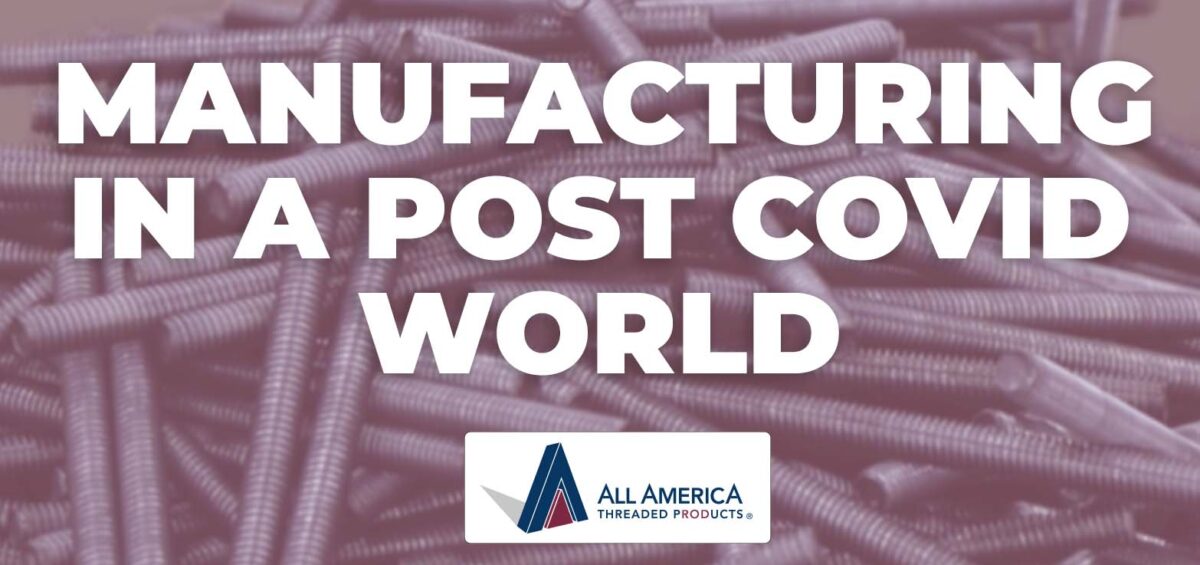 manufacturing fasteners and threaded rod in a post covid world